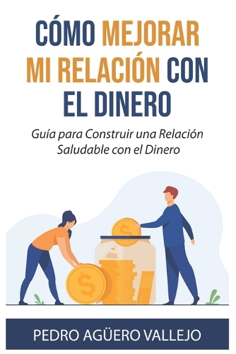 Cómo Mejorar Mi Relación con el Dinero