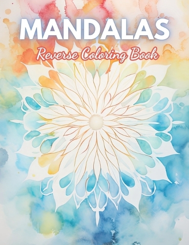 Mandalas Reverse Coloring Book