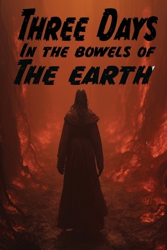 Three Days in the Bowels of the Earth