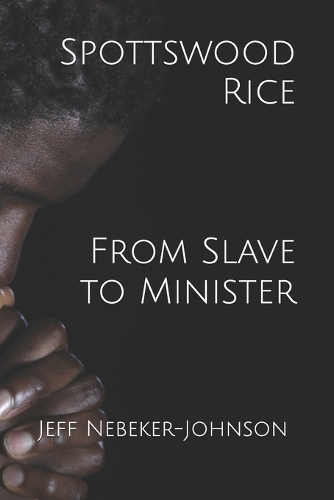 Spottswood Rice From Slave to Minister