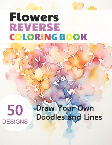 Flowers Reverse Coloring Book