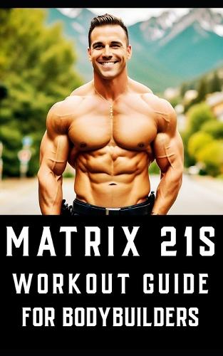 Matrix 21s Workout Guide for Bodybuilders
