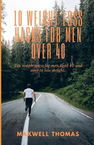10 Weight Loss Hacks For Men Over 40