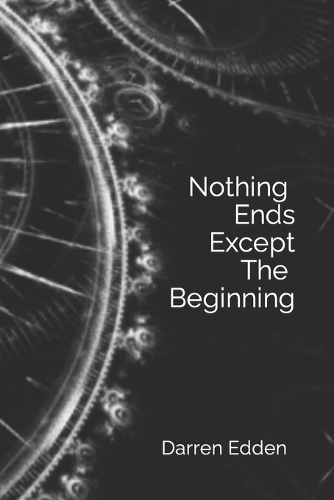 Nothing Ends Except The Beginning