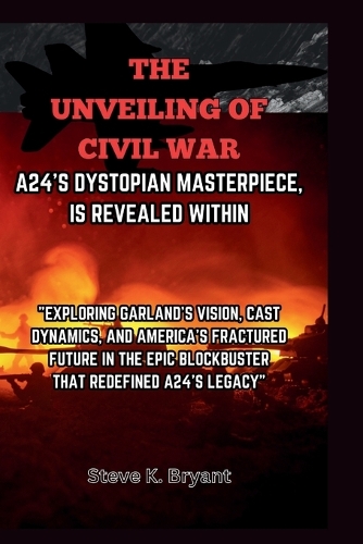The Unveiling of Civil War, A24's Dystopian Masterpiece, Is Revealed Within