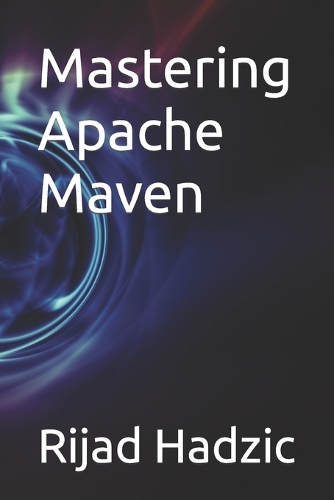 Mastering Apache Maven
