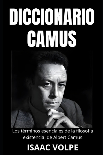 DICCIONARIO CAMUS. Los términos esenciales de la filosofía existencial de Albert Camus