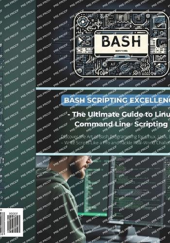 Bash Scripting Excellence - The Ultimate Guide to Linux Command Line Scripting