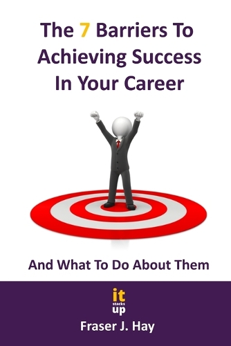 The 7 Barriers to Achieving Success in Your Career and What To Do About Them