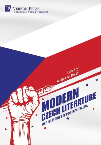 Modern Czech Literature: Writing in Times of Political Trauma