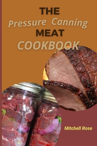 The Pressure Canning Meat Cookbook