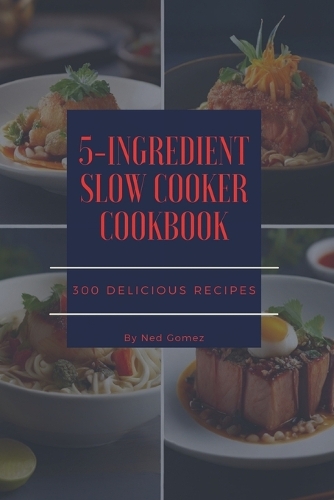 The 5-Ingredient Slow Cooker Cookbook