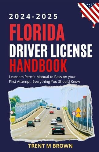 Florida Driver License Handbook 2024-2025 by Trent M Brown | Foyles