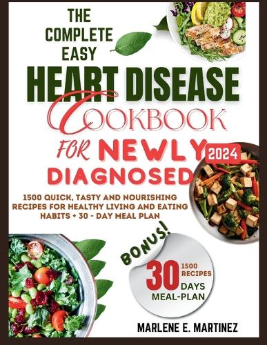 The Complete Easy Heart Disease Cookbook for Newly Diagnosed 2024