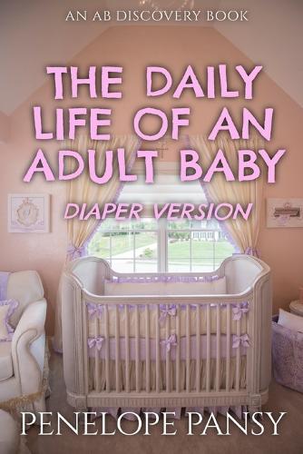The Daily Life Of An Adult Baby - Diaper Version