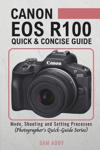 Canon EOS R100- Quick & Concise Guide