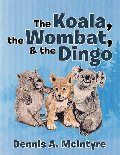 The Koala, the Wombat, & the Dingo