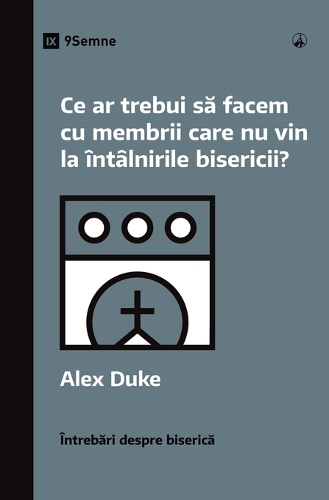 What Should We Do About Members Who Won't Attend? / Ce ar trebui să facem cu membrii care nu vin la întâlnirile bisericii?