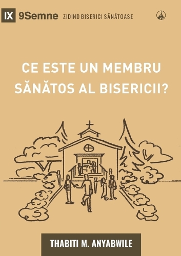 What Is a Healthy Church Member? (2nd Edition) / Ce este un membru sănătos al bisericii?