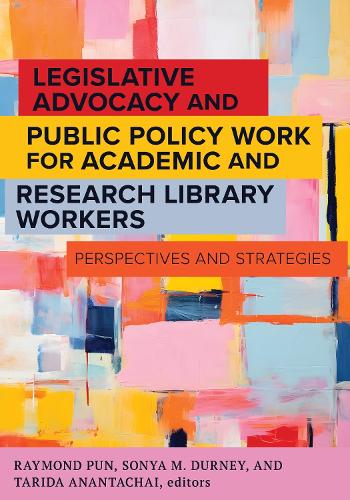 Legislative Advocacy and Public Policy Work for Academic and Research Library Workers