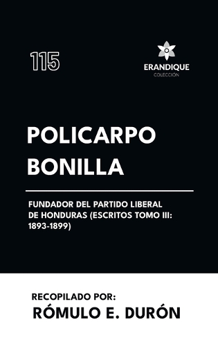 Policarpo Bonilla, fundador del Partido Liberal de Honduras (Escritos Tomo III