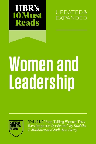 HBR's 10 Must Reads on Women and Leadership, Updated and Expanded (featuring "Stop Telling Women They Have Impostor Syndrome" by Ruchika T. Malhotra and Jodi-Ann Burey)