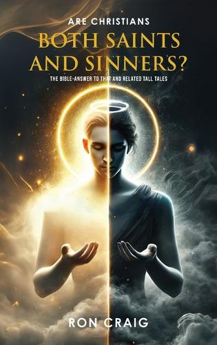 ARE Christians BOTH Saints AND Sinners?