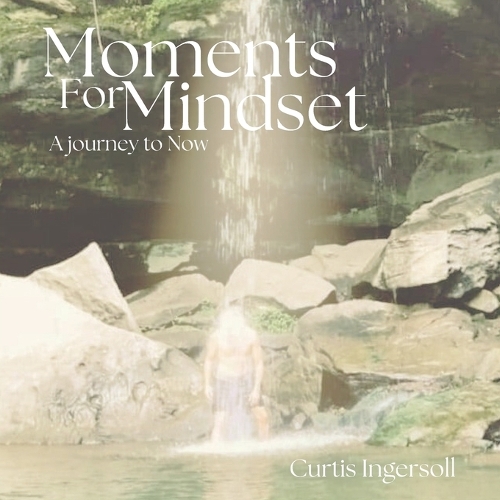 Moments For Mindset, A Journey To Now