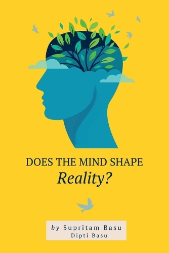 Does the Mind Shape Reality?