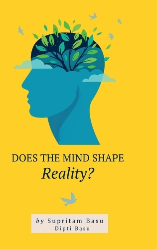 Does the Mind Shape Reality?