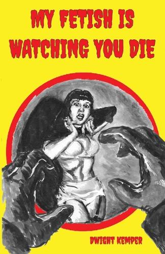 My Fetish Is Watching You Die