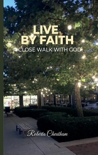 Live by Faith, A Close walk with God!