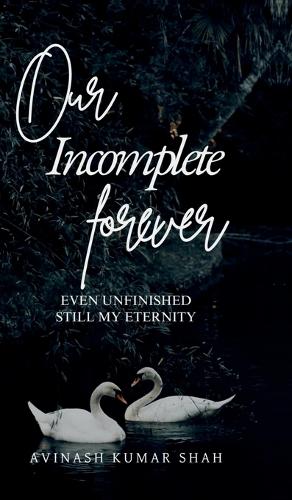 Our incomplete forever