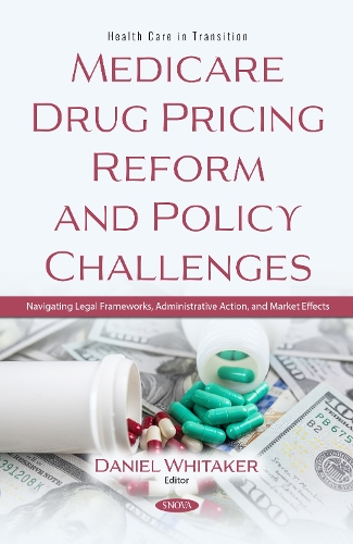 Medicare Drug Pricing Reform and Policy Challenges: Navigating Legal Frameworks, Administrative Action, and Market Effects