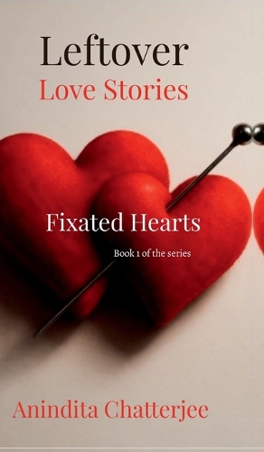 Leftover Love Stories. Book 1- Fixated Hearts