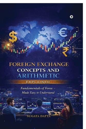 FOREIGN EXCHANGE CONCEPTS AND ARITHMETIC Explained