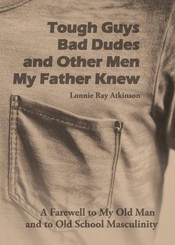 Tough Guys, Bad Dudes, and Other Men My Father Knew
