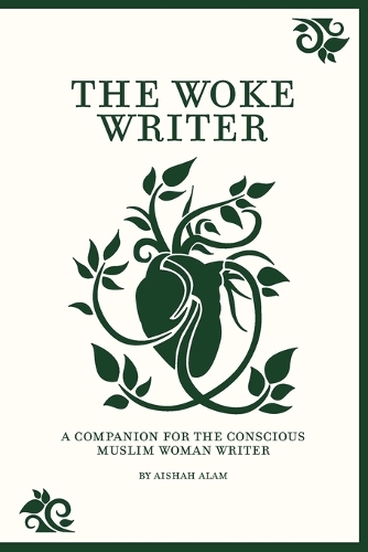 The Woke Writer A Companion For The Conscious Muslim Woman Writer