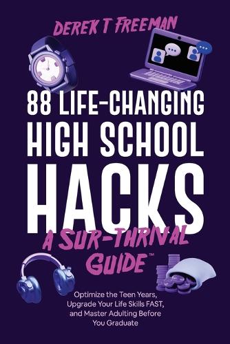 88 Life-Changing High School Hacks (A Sur-Thrival Guide(TM))