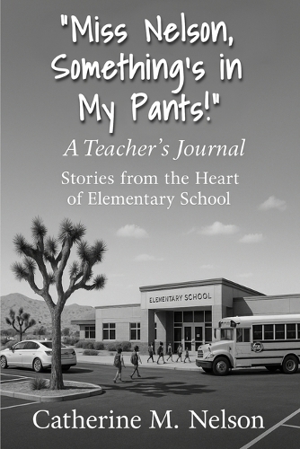 "Miss Nelson, Something's in My Pants!" A Teacher's Journal