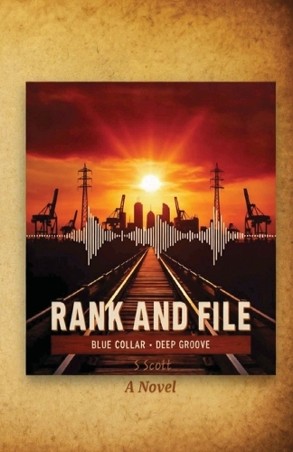 RANK AND FILE Blue Collar, Deep Groove A Novel