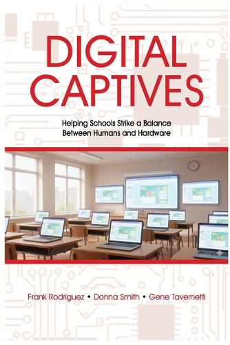 Digital Captives - Helping Schools Strike a Balance Between the Human and the Hardware