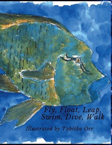 Fly, Float, Leap, Swim, Dive, Walk
