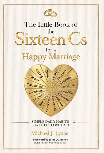 The Little Book of the Sixteen Cs for a Happy Marriage
