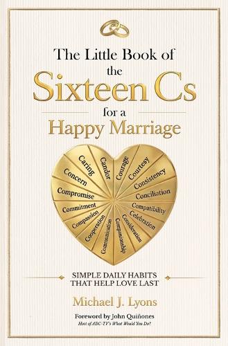 The Little Book of the Sixteen Cs for a Happy Marriage