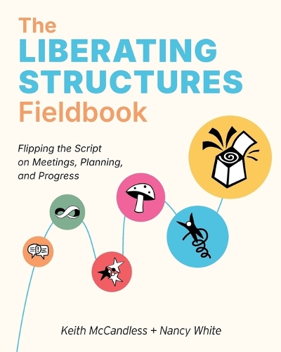 The Liberating Structures Fieldbook