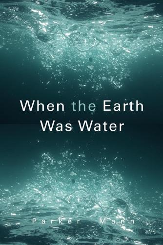 When the Earth Was Water