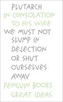 In Consolation to his Wife by Plutarch