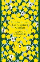 Elizabeth and her German Garden by Elizabeth Von Arnim