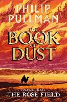 The Rose Field: The Book of Dust Volume Three by Philip Pullman